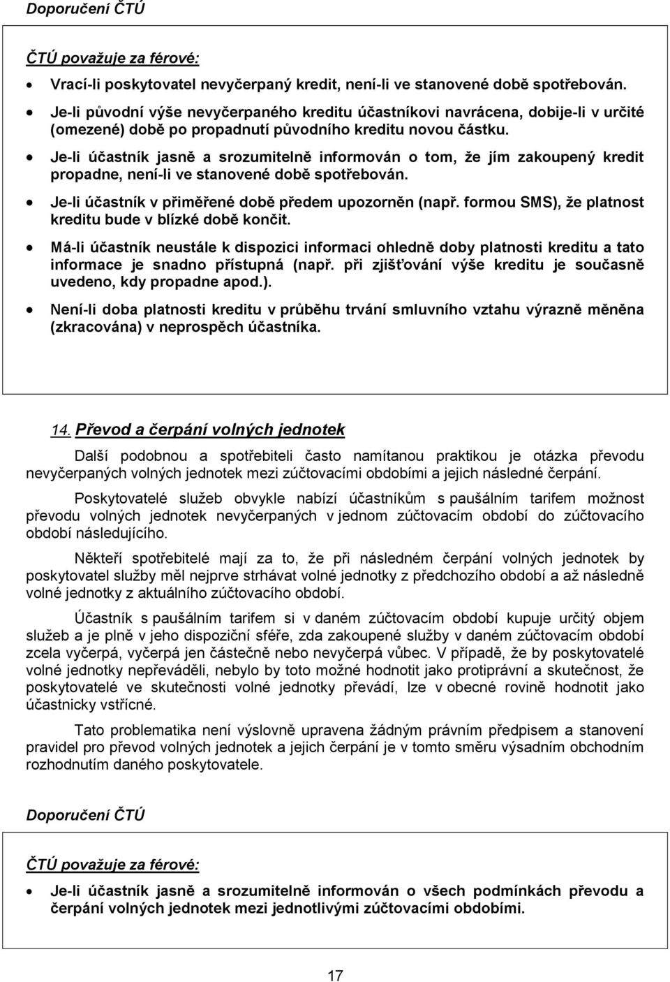Je-li účastník jasně a srozumitelně informován o tom, že jím zakoupený kredit propadne, není-li ve stanovené době spotřebován. Je-li účastník v přiměřené době předem upozorněn (např.