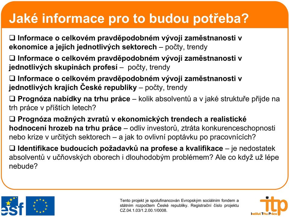 profesí po ty, trendy Informace o celkovém pravd podobném vývoji zam stnanosti v jednotlivých krajích eské republiky po ty, trendy Prognóza nabídky na trhu práce kolik absolvent a v jaké struktu e p