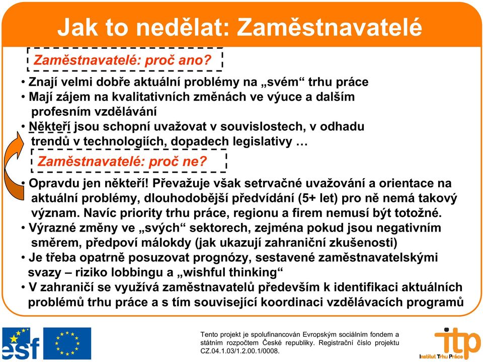 technologiích, dopadech legislativy Zam stnavatelé: pro ne? Opravdu jen n kte í!