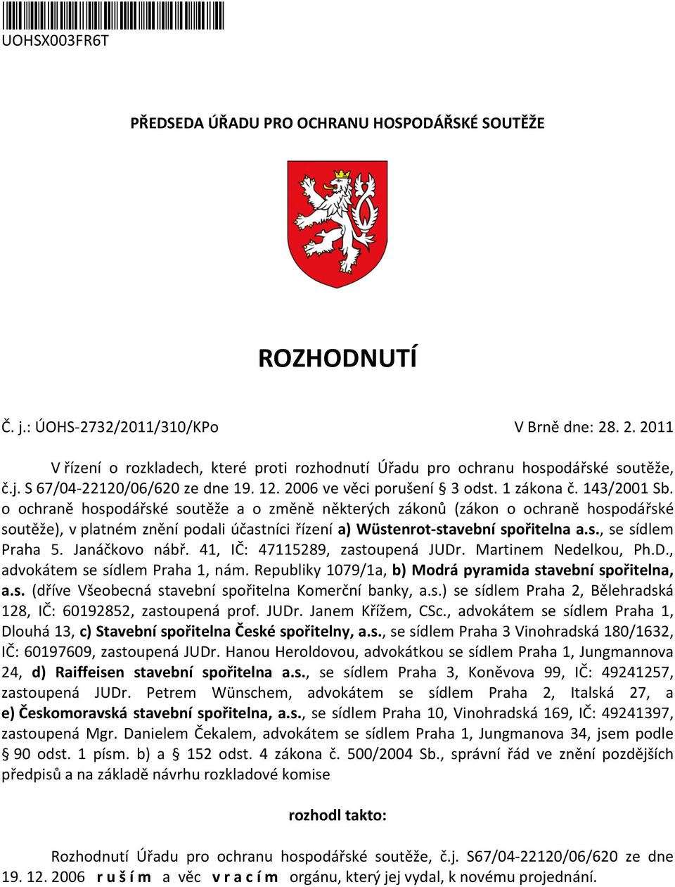o ochraně hospodářské soutěže a o změně některých zákonů (zákon o ochraně hospodářské soutěže), v platném znění podali účastníci řízení a) Wüstenrot stavební spořitelna a.s., se sídlem Praha 5.