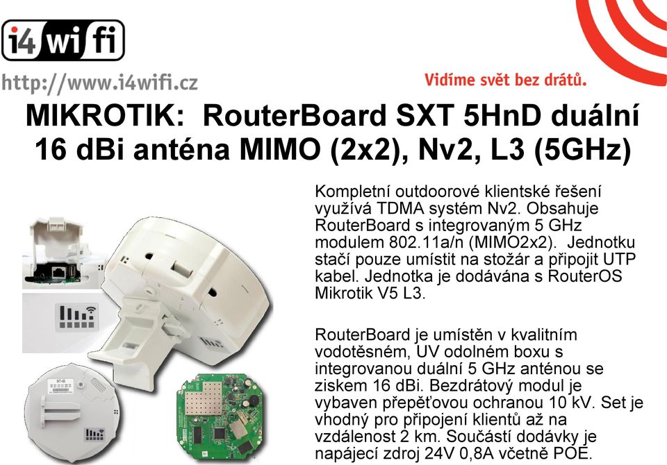 Jednotka je dodávána s RouterOS Mikrotik V5 L3.