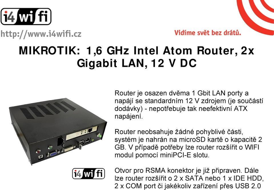 Router neobsahuje žádné pohyblivé části, systém je nahrán na microsd kartě o kapacitě 2 GB.