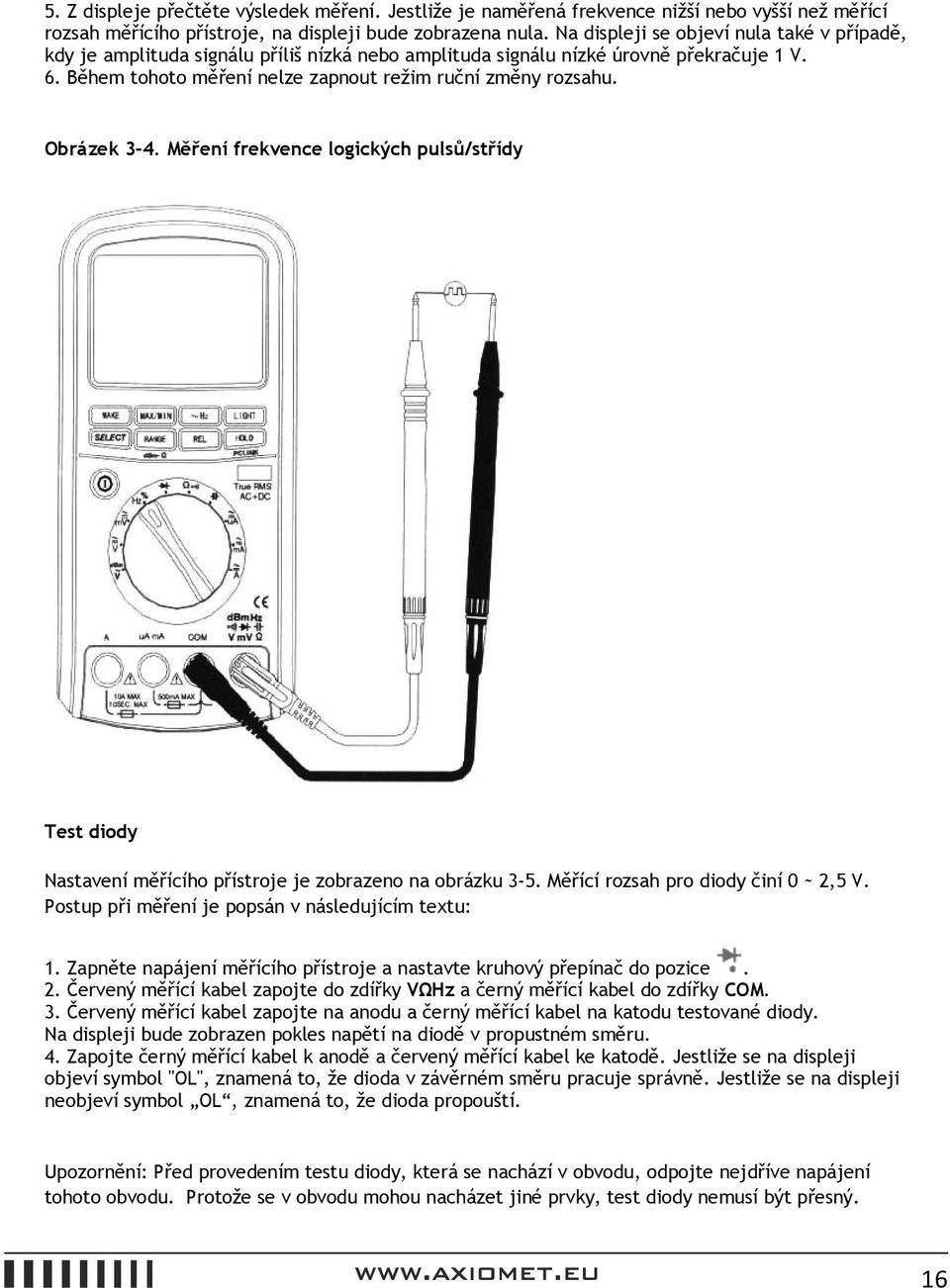 Obrázek 3-4. Měření frekvence logických pulsů/střídy Test diody Nastavení měřícího přístroje je zobrazeno na obrázku 3-5. Měřící rozsah pro diody činí 0 ~ 2,5 V.