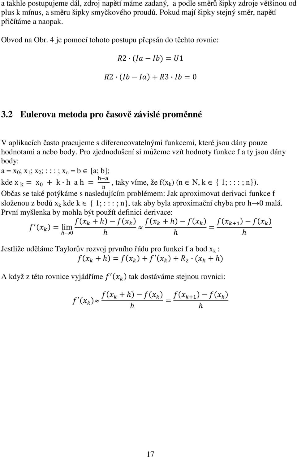 2 Eulerova metoda pro časově závislé proměnné V aplikacích často pracujeme s diferencovatelnými funkcemi, které jsou dány pouze hodnotami a nebo body.