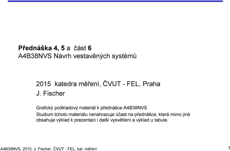 Fischer Grafický podkladový materiál k přednášce A4B38NVS Studium tohoto materiálu