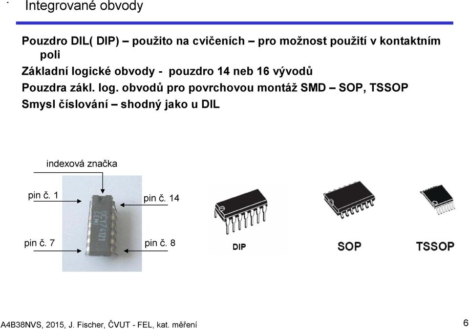cké obvody - pouzdro 14 neb 16 vývodů Pouzdra zákl. log.