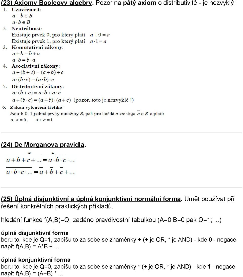 hledání funkce f(a,b)=q, zadáno pravdivostní tabulkou (A=0 B=0 pak Q=1;.