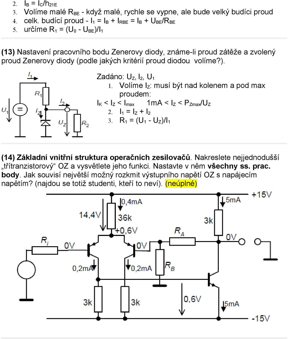 Volíme I Z : musí být nad kolenem a pod max proudem: I K < I Z < I max 1mA < I Z < P Zmax /U Z 2. I 1 = I Z + I 2 3. R 1 = (U 1 - U Z )/I 1 (14) Základní vnitřní struktura operačních zesilovačů.