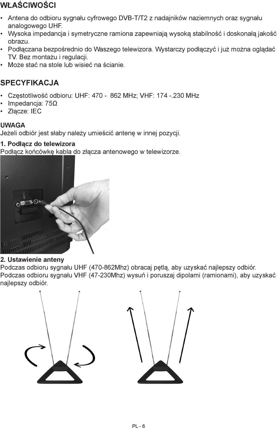 Bez montażu i regulacji. Może stać na stole lub wisieć na ścianie. SPECYFIKACJA Częstotliwość odbioru: UHF: 470-862 MHz; VHF: 174 -.