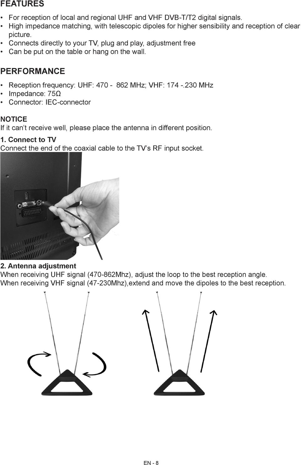 230 MHz Impedance: 75Ω Connector: IEC-connector NOTICE If it can t receive well, please place the antenna in different position. 1.