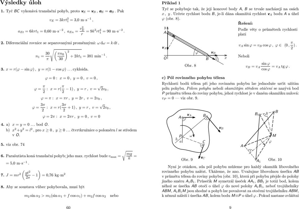 .. čtvtkužnce o pooěu se střede v. 5. vz ob. 74 6. Paašutsta koná tansační pohb; jeho a. chost bude v a = =5, s. ( ) gt 7. J = s =,76 kg 8.