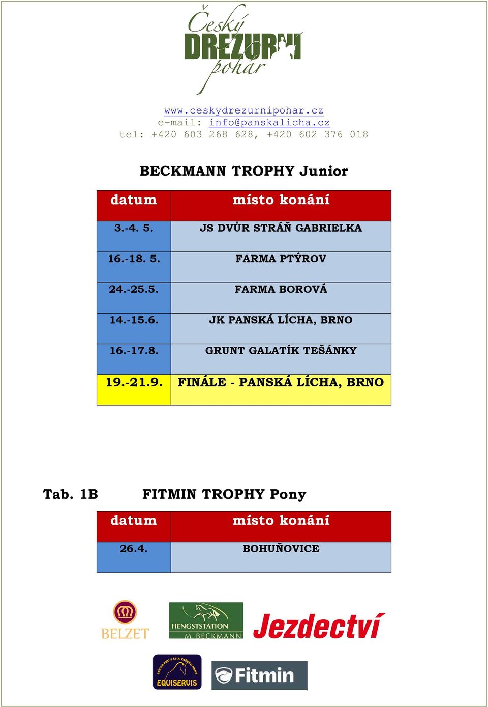 -15.6. JK PANSKÁ LÍCHA, BRNO 16.-17.8. GRUNT GALATÍK TEŠÁNKY 19.