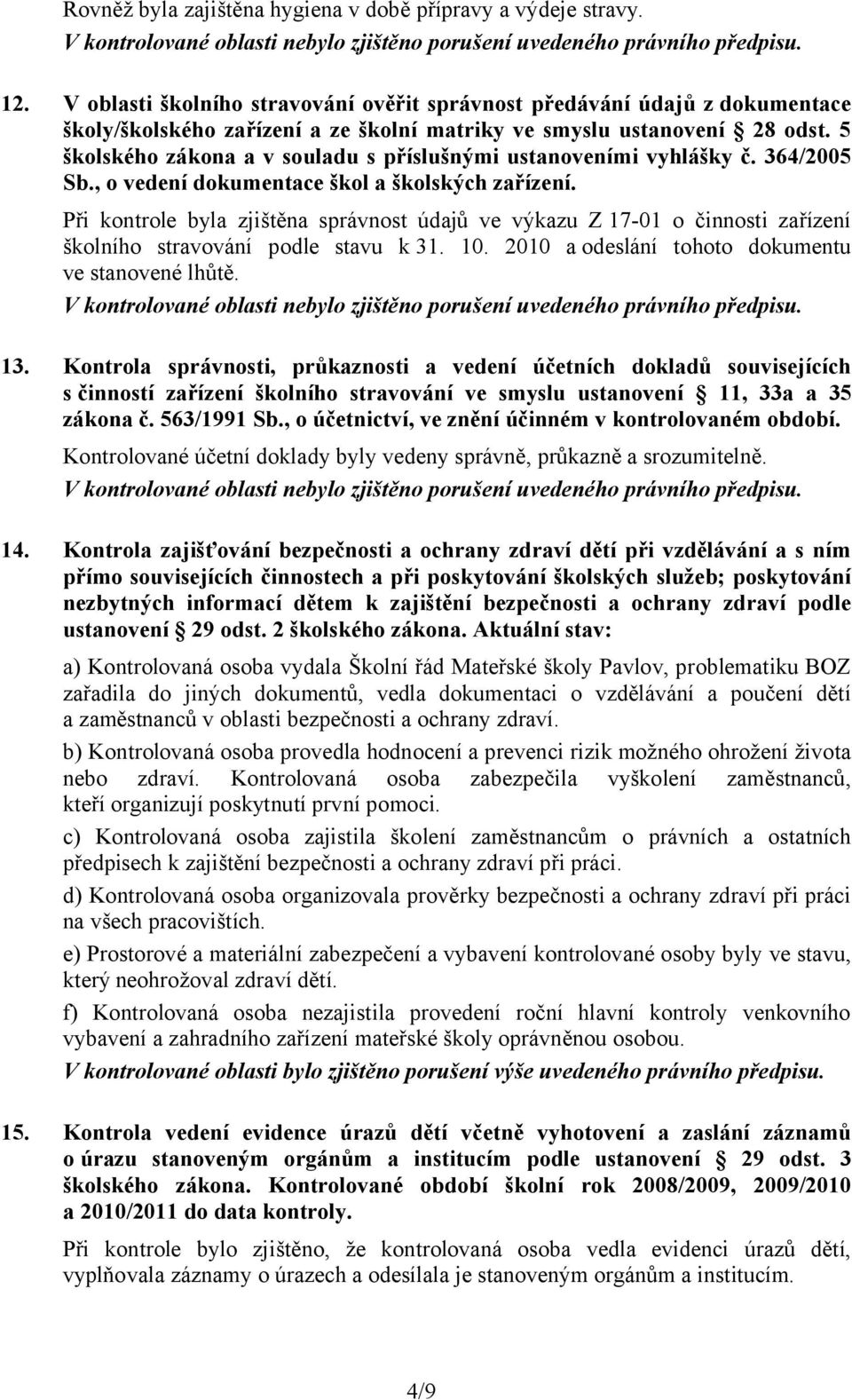 5 školského zákona a v souladu s příslušnými ustanoveními vyhlášky č. 364/2005 Sb., o vedení dokumentace škol a školských zařízení.