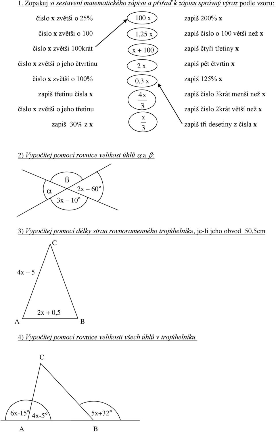 třetiny x zapiš pět čtvrtin x zapiš 125% x zapiš číslo 3krát menší než x zapiš číslo 2krát větší než x zapiš tři desetiny z čísla x 2) Vypočítej pomocí rovnice velikost úhlů a : 3x 10