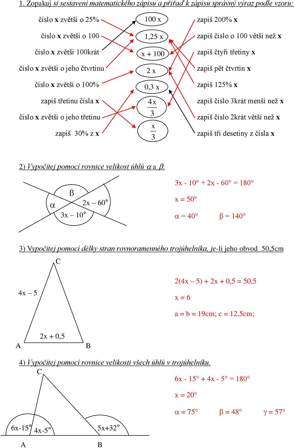 čtvrtin x zapiš 125% x zapiš číslo 3krát menší než x zapiš číslo 2krát větší než x zapiš tři desetiny z čísla x 2) Vypočítej pomocí rovnice velikost úhlů a : 3x 10 2x 60 3x - 10 + 2x - 60 = 180 x =