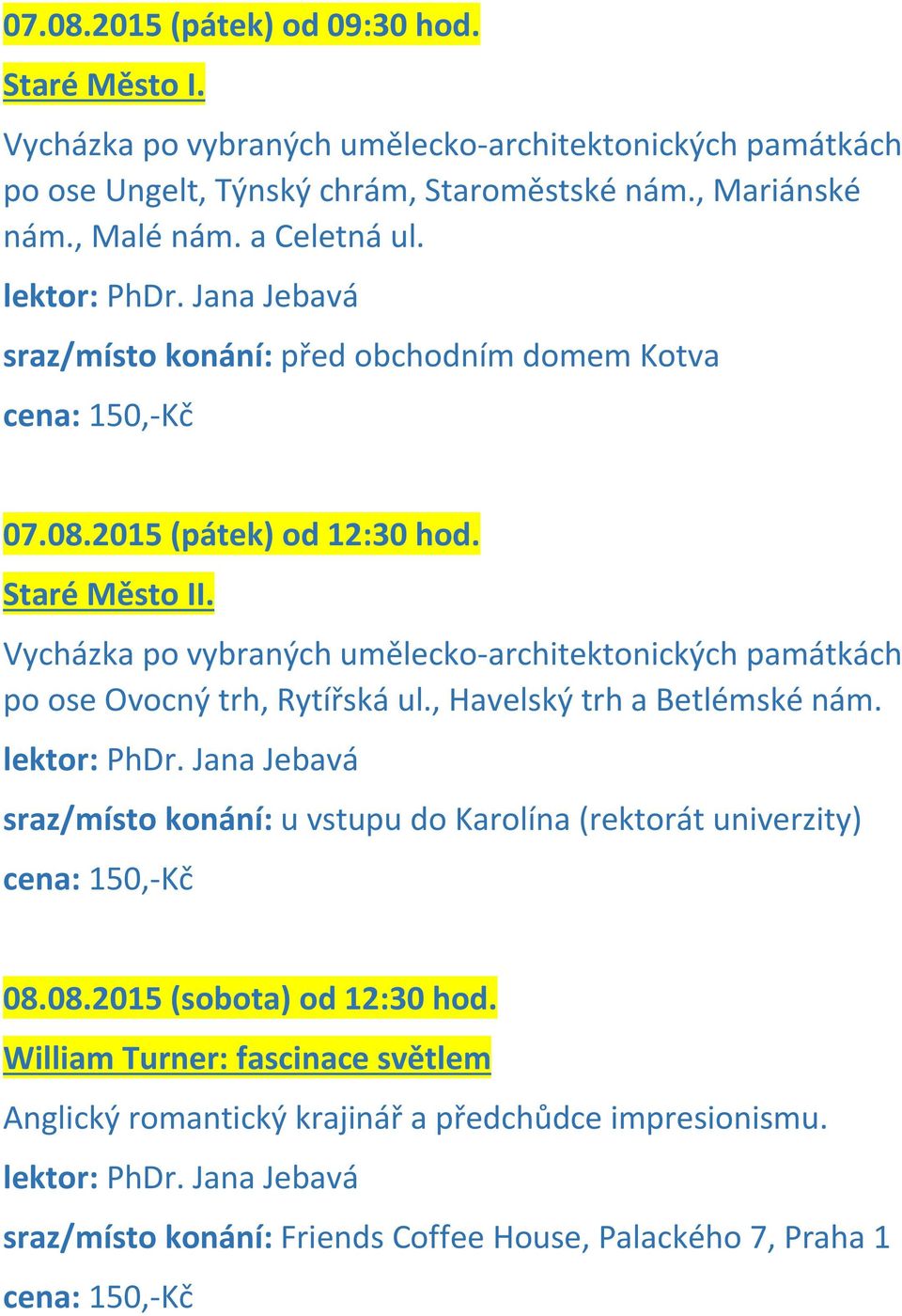 sraz/místo konání: před obchodním domem Kotva 07.08.2015 (pátek) od 12:30 hod. Staré Město II.