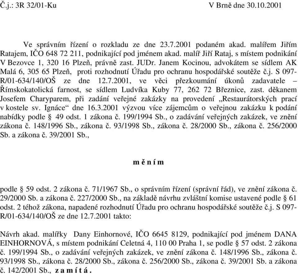 j. S 097- R/01-634/140/OŠ ze dne 12.7.2001, ve věci přezkoumání úkonů zadavatele Římskokatolická farnost, se sídlem Ludvíka Kuby 77, 262 72 Březnice, zast.