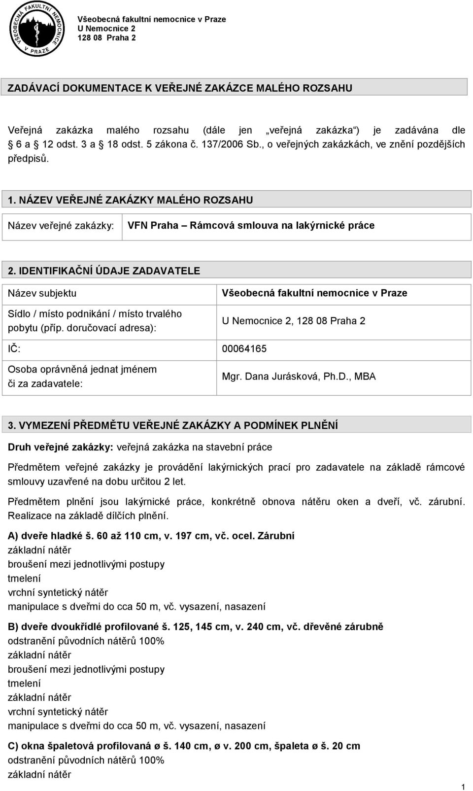 IDENTIFIKAČNÍ ÚDAJE ZADAVATELE Název subjektu Sídl / míst pdnikání / míst trvaléh pbytu (příp.