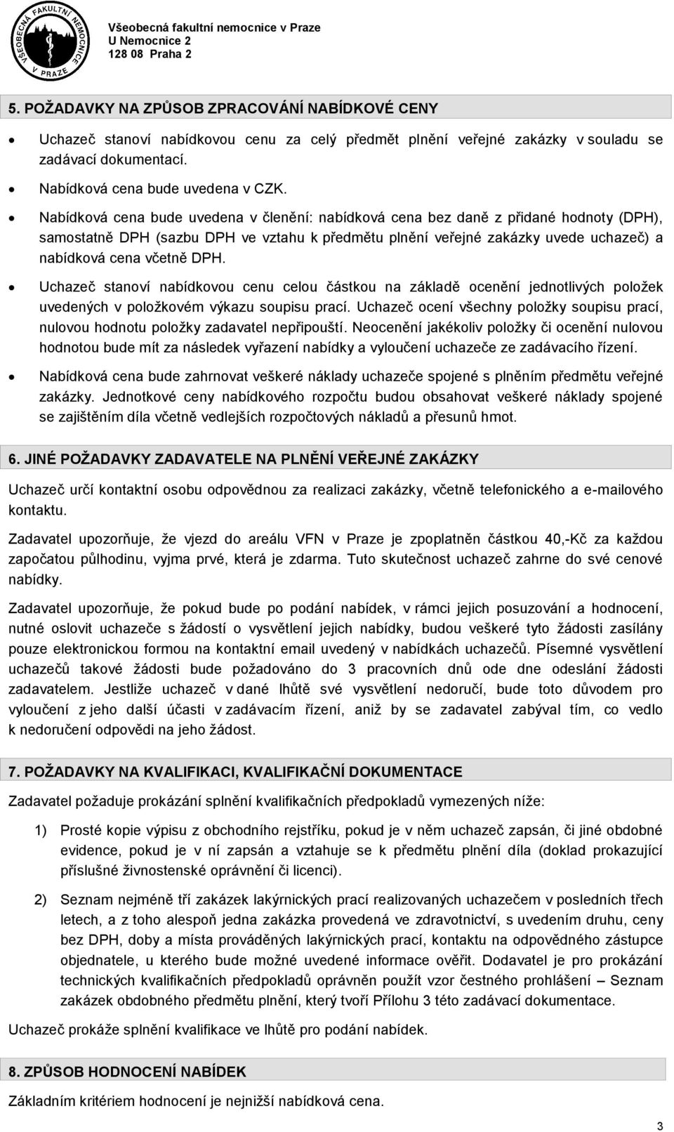 Uchazeč stanví nabídkvu cenu celu částku na základě cenění jedntlivých plžek uvedených v plžkvém výkazu supisu prací. Uchazeč cení všechny plžky supisu prací, nulvu hdntu plžky zadavatel nepřipuští.