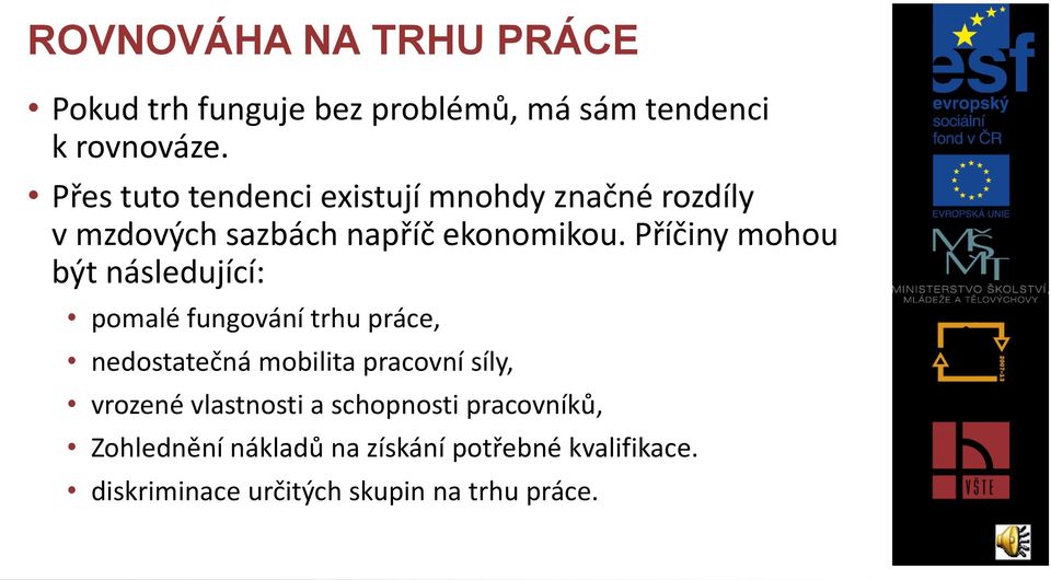 Příčiny mohou být následující: pomalé fungování trhu práce, nedostatečná mobilita pracovní síly,