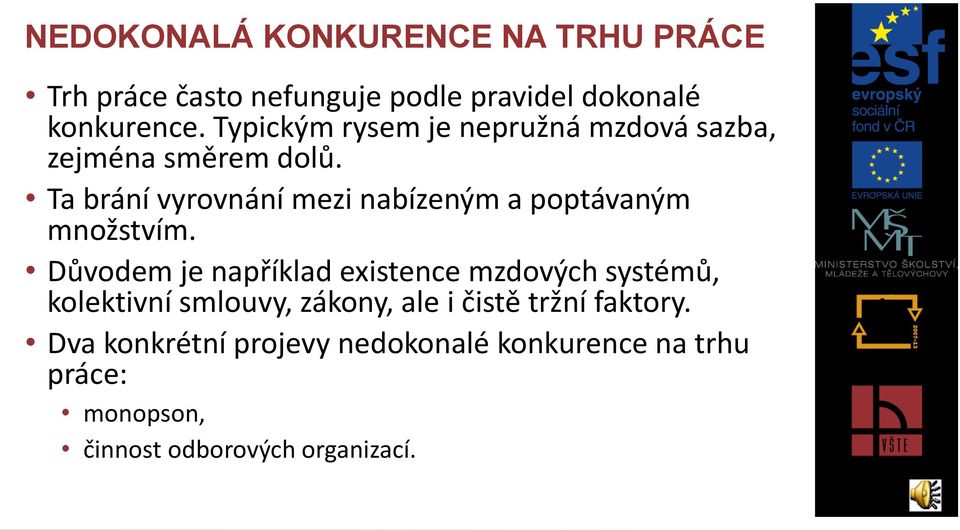 Ta brání vyrovnání mezi nabízeným a poptávaným množstvím.