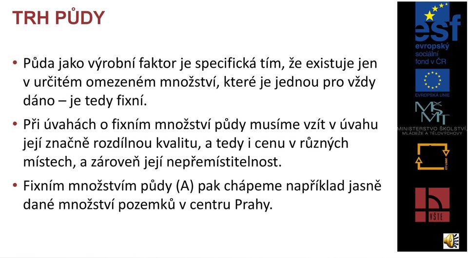 Při úvahách o fixním množství půdy musíme vzít v úvahu její značně rozdílnou kvalitu, a tedy i