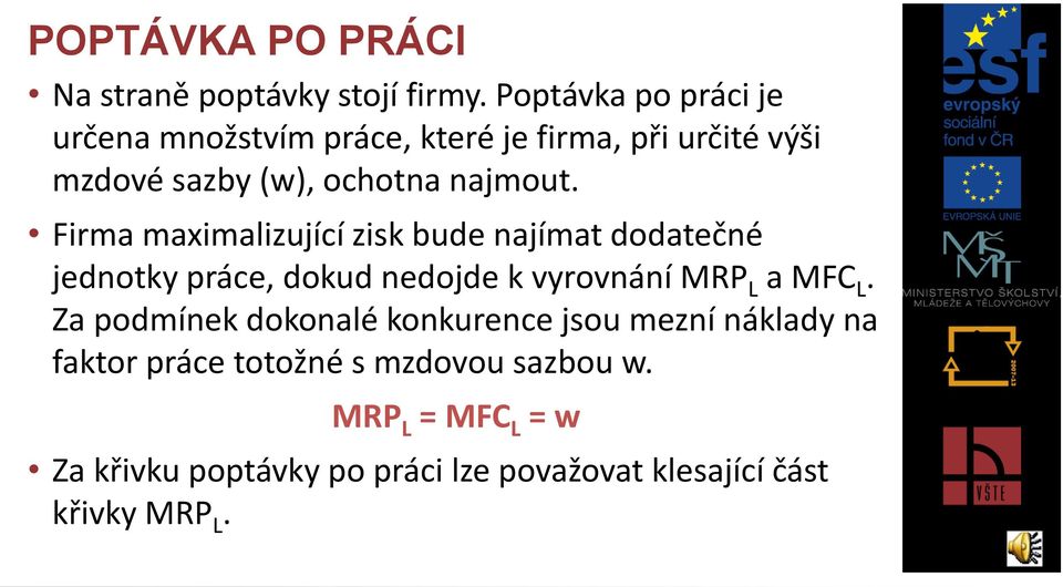 Firma maximalizující zisk bude najímat dodatečné jednotky práce, dokud nedojde k vyrovnání MRP L a MFC L.