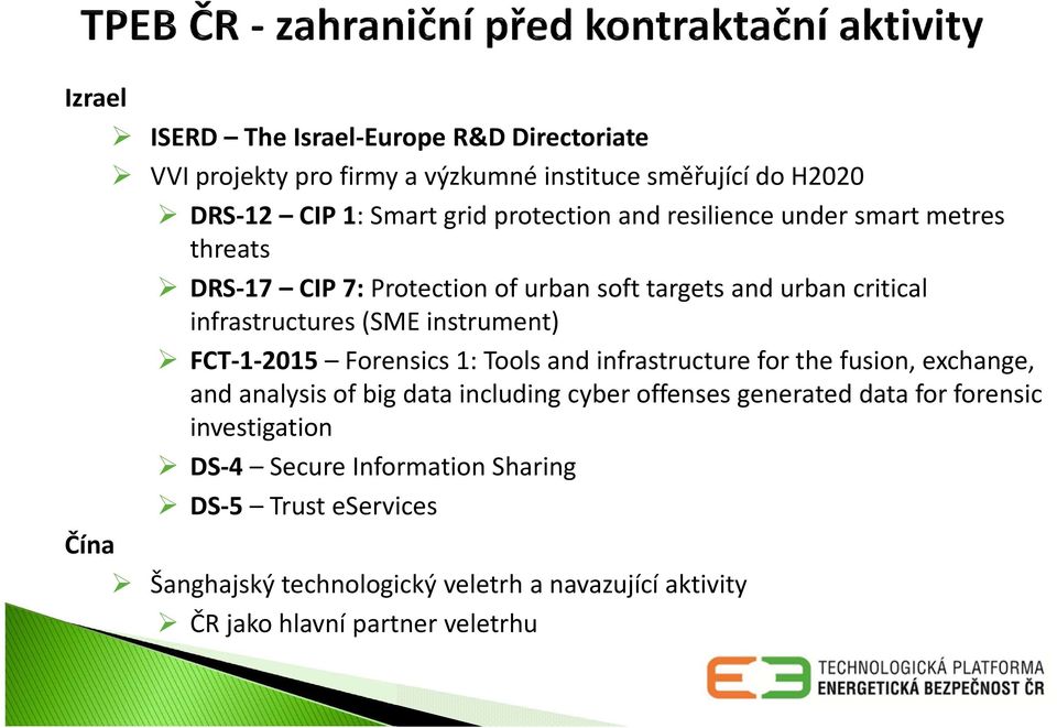 FCT-1-2015 Forensics 1: Tools and infrastructure for the fusion, exchange, and analysis of big data including cyber offenses generated data for