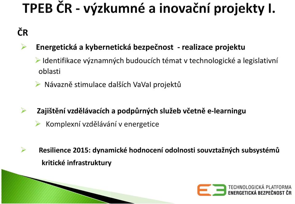 projektů Zajištění vzdělávacích a podpůrných služeb včetně e-learningu Komplexní vzdělávání