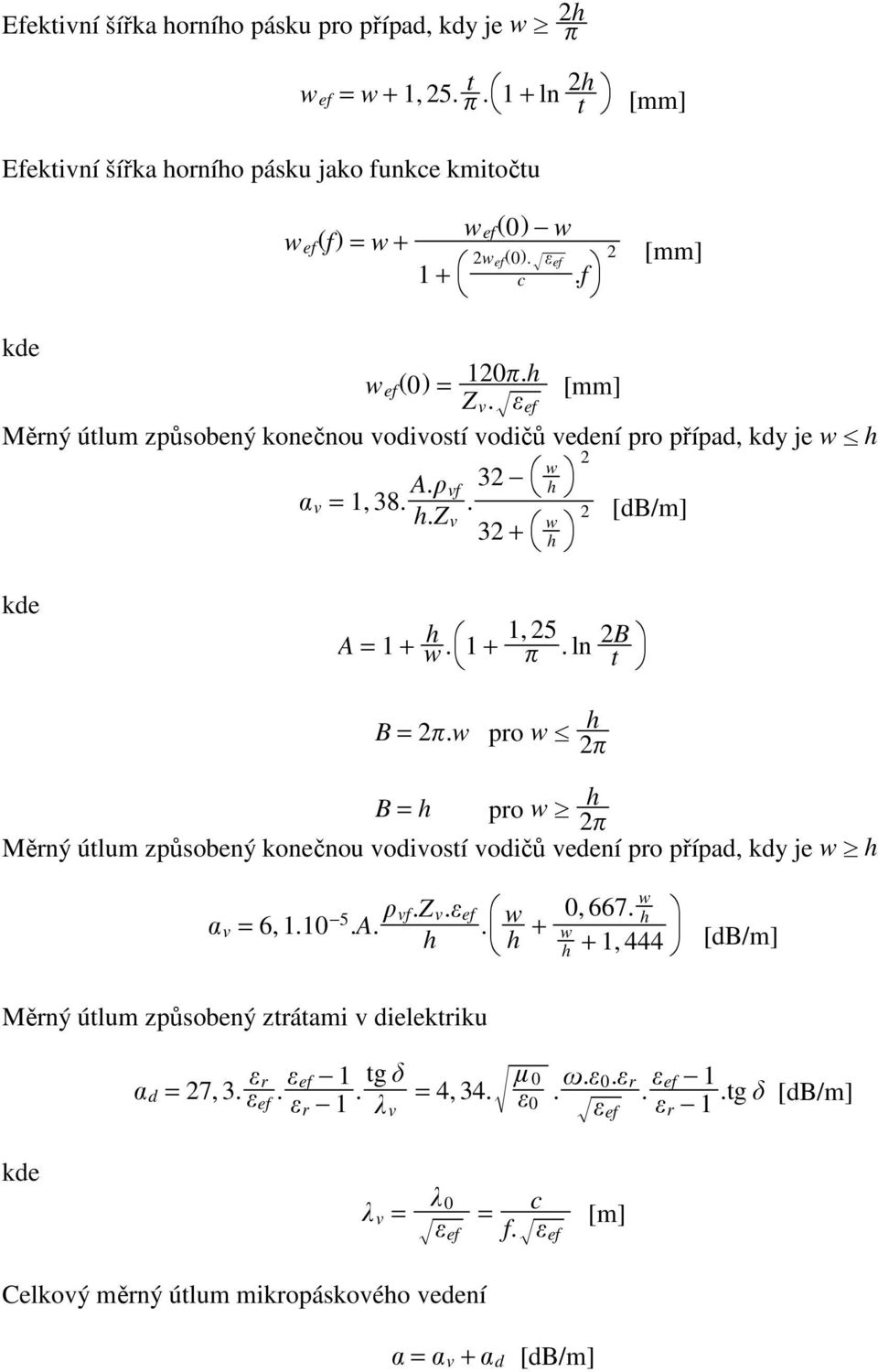 1, 5 1 +. ln B t B =.w pro w[ h B = h pro wm h Měrný útlum způsobený konečnou vodivostí vodičů vedení pro případ, kdy je wmh v = 6, 1.10 5.A. vf.z v. ef h. w h + 0, 667.