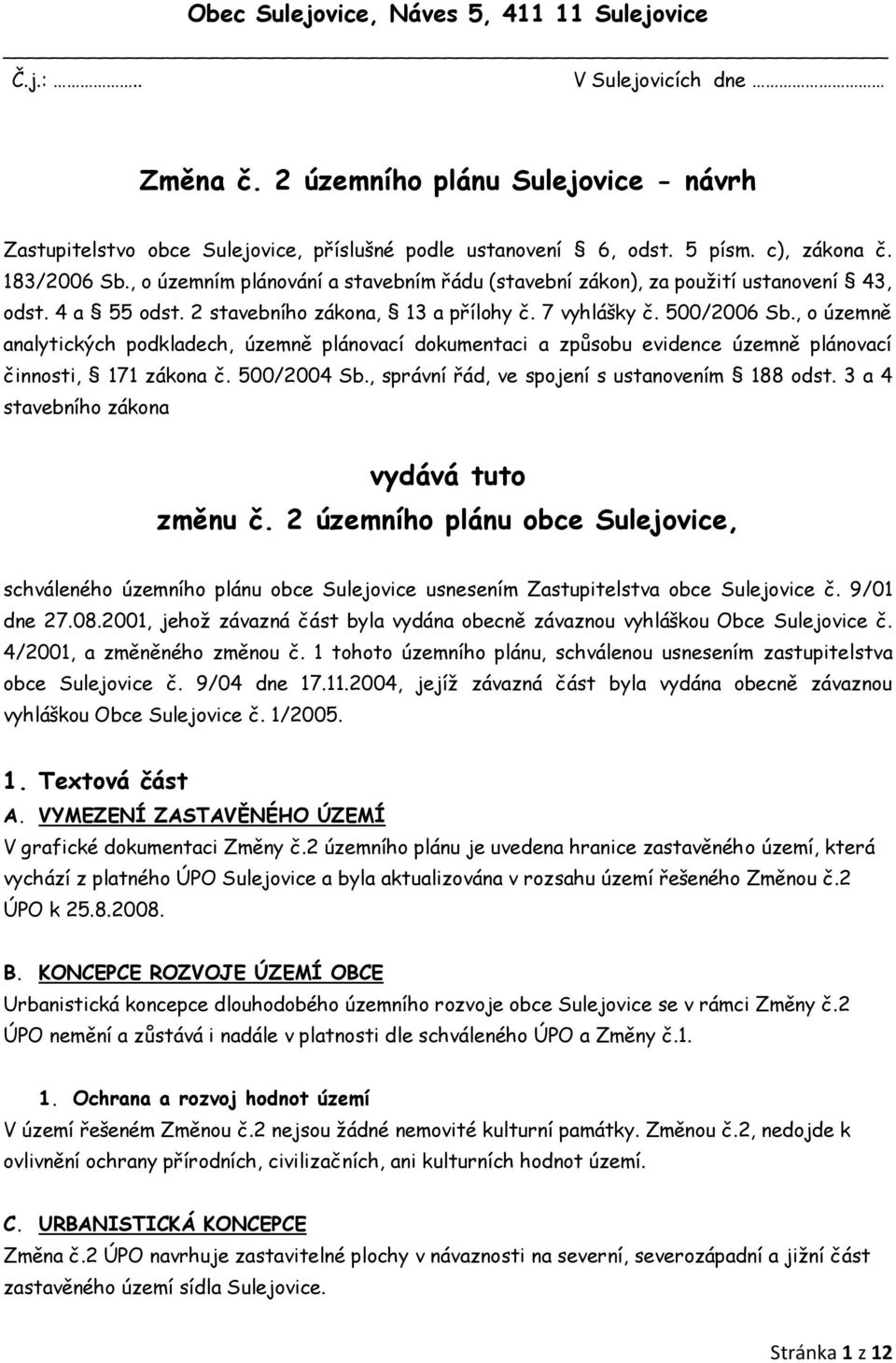 , o územně analytických podkladech, územně plánovací dokumentaci a způsobu evidence územně plánovací činnosti, 171 zákona č. 500/2004 Sb., správní řád, ve spojení s ustanovením 188 odst.