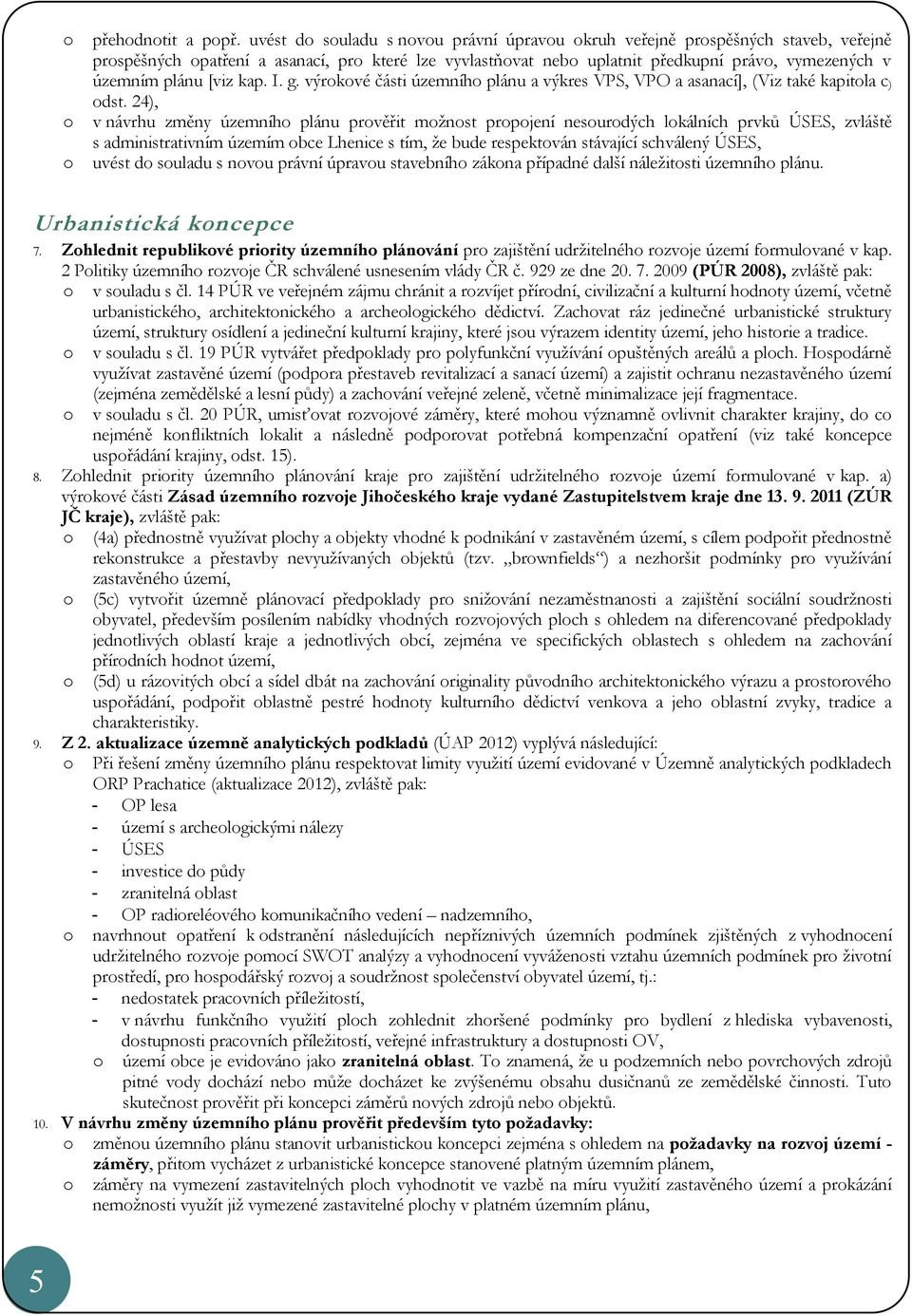 g. výrkvé části územníh plánu a výkres VPS, VPO a asanací], (Viz také kapitla c ) dst.