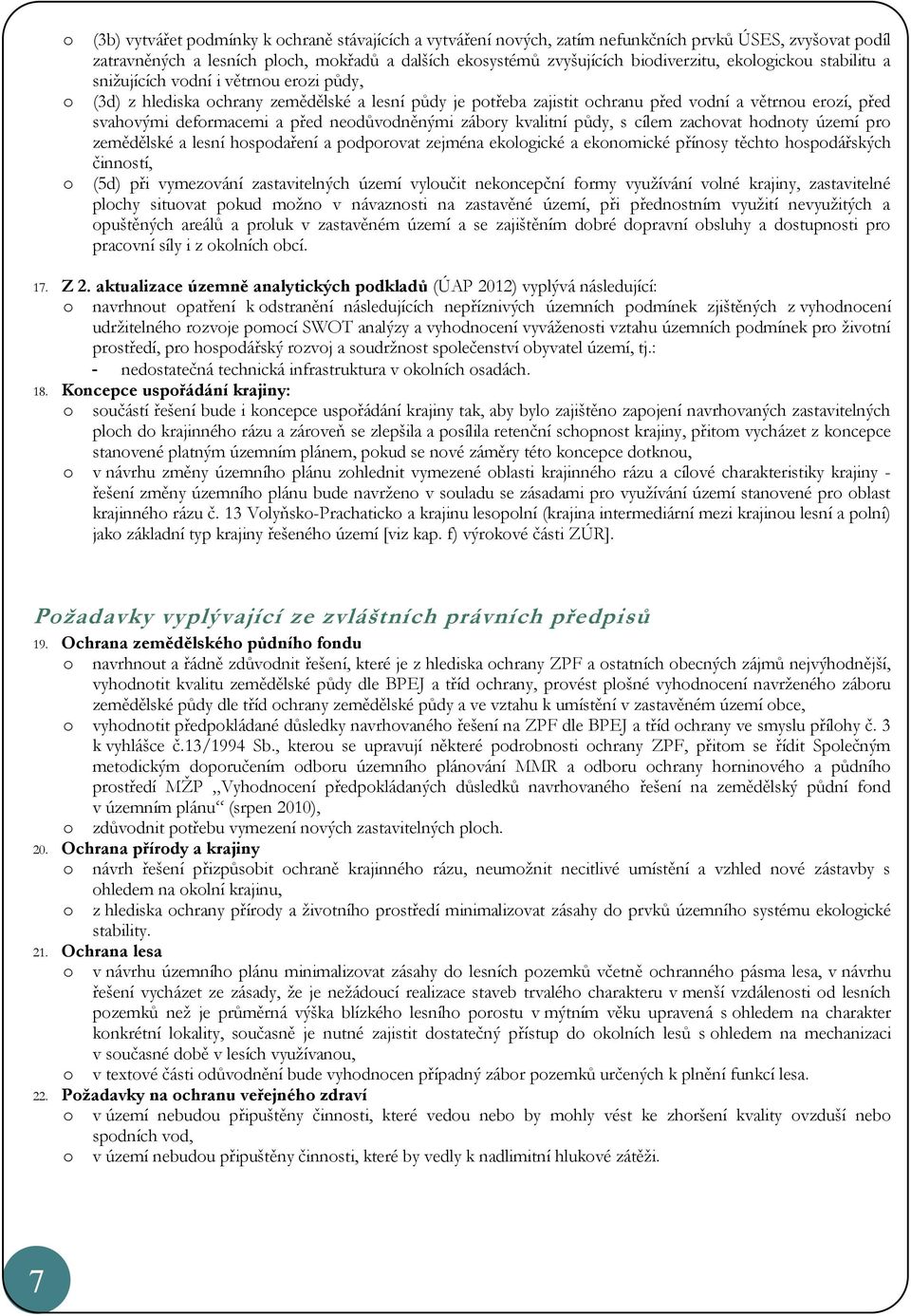 kvalitní půdy, s cílem zachvat hdnty území pr zemědělské a lesní hspdaření a pdprvat zejména eklgické a eknmické přínsy těcht hspdářských činnstí, (5d) při vymezvání zastavitelných území vylučit