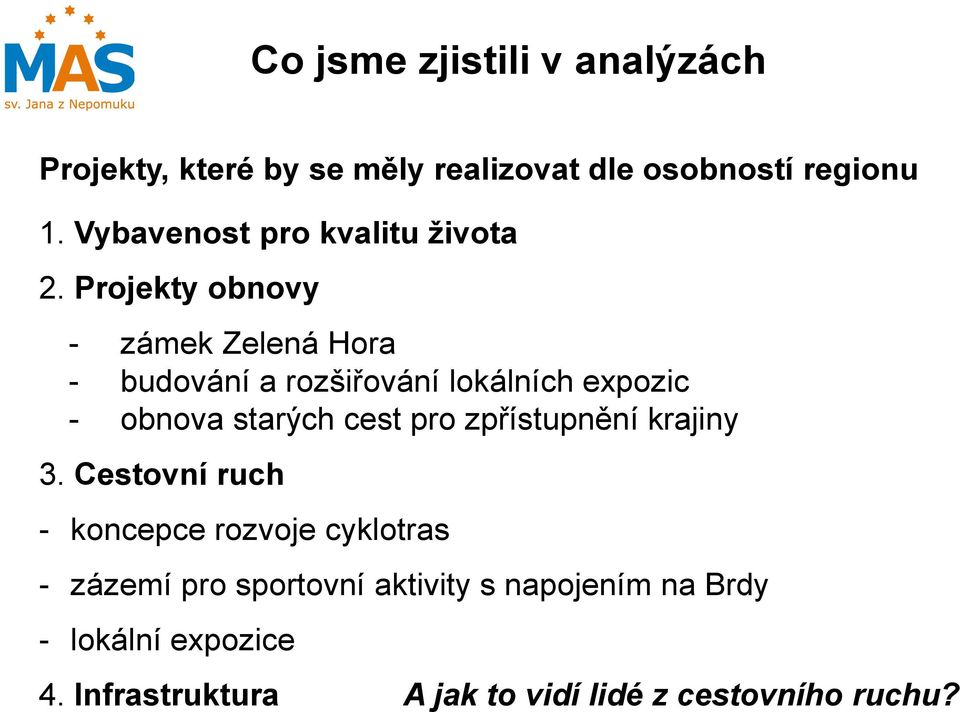 Projekty obnovy - zámek Zelená Hora - budování a rozšiřování lokálních expozic - obnova starých cest pro