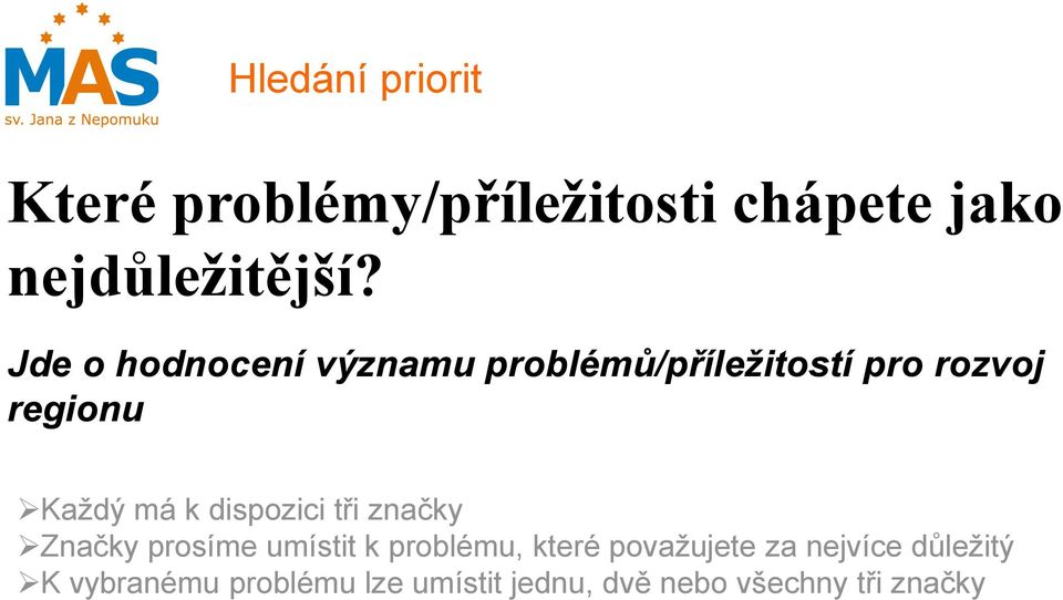 dispozici tři značky Značky prosíme umístit k problému, které považujete za