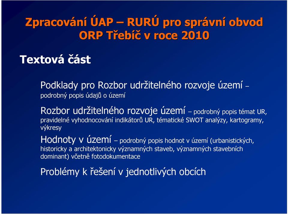 indikátorů UR, tématické SWOT analýzy, kartogramy, výkresy Hodnoty v území podrobný popis hodnot v území (urbanistických,