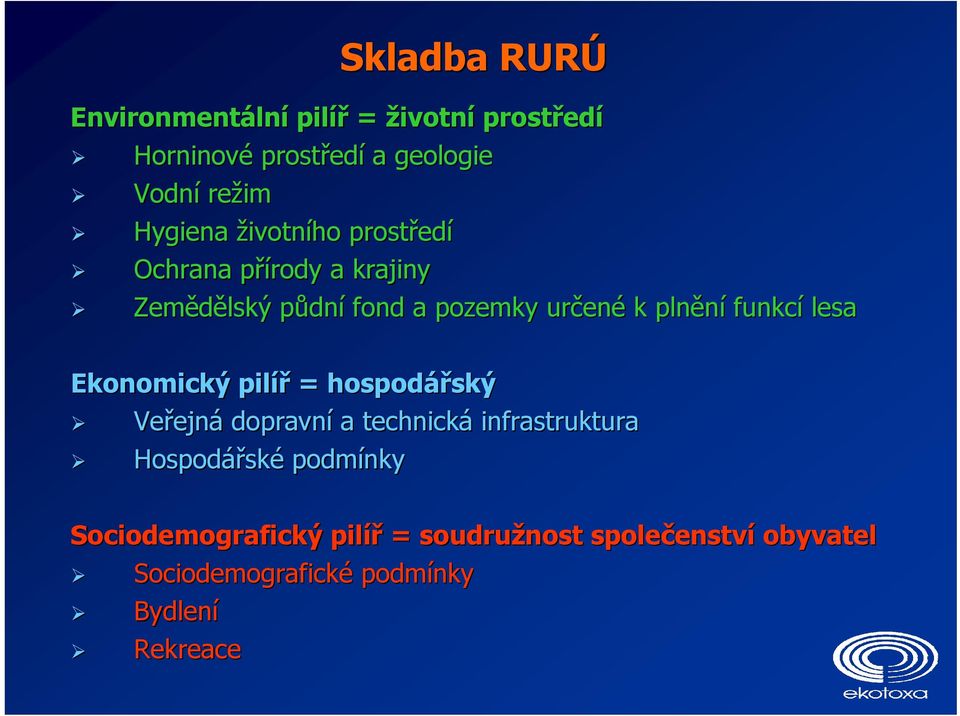 plnění funkcí lesa Ekonomický pilíř = hospodářský ský Veřejn ejná dopravní a technická infrastruktura Hospodářsk