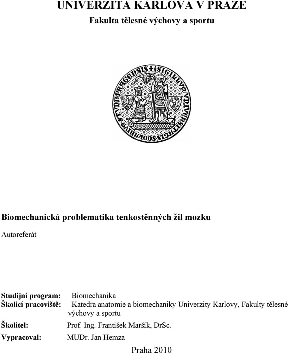 pracoviště: Školitel: Vypracoval: Biomechanika Katedra anatomie a biomechaniky