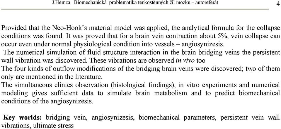 The numerical simulation of fluid structure interaction in the brain bridging veins the persistent wall vibration was discovered.