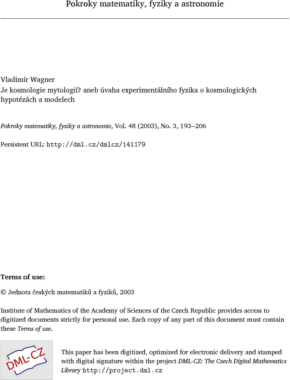 cz/dmlcz/141179 Terms of use: Jednota českých matematiků a fyziků, 2003 Institute of Mathematics of the Academy of Sciences of the Czech Republic provides access to digitized