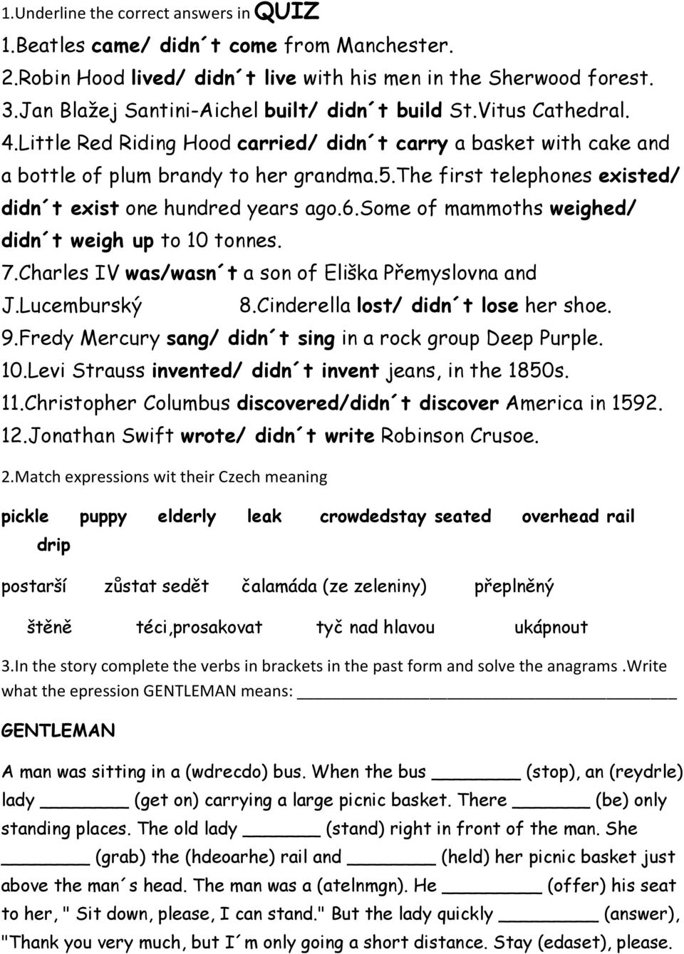 the first telephones existed/ didn t exist one hundred years ago.6.some of mammoths weighed/ didn t weigh up to 10 tonnes. 7.Charles IV was/wasn t a son of Eliška Přemyslovna and J.Lucemburský 8.