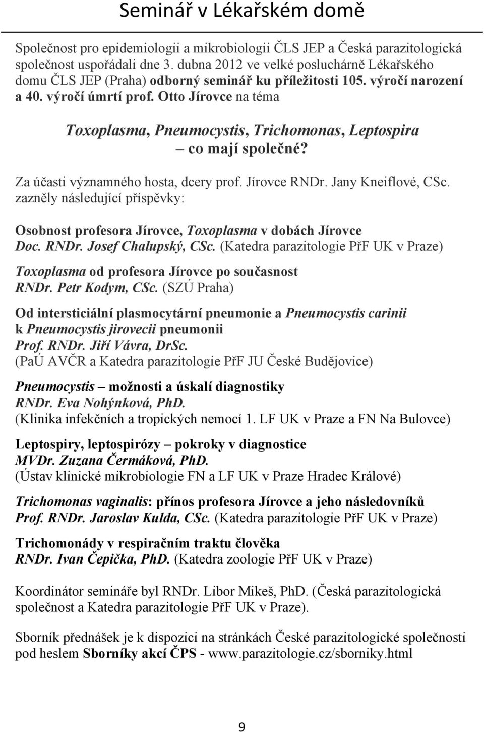 Otto Jírovce na téma Toxoplasma, Pneumocystis, Trichomonas, Leptospira co mají společné? Za účasti významného hosta, dcery prof. Jírovce RNDr. Jany Kneiflové, CSc.