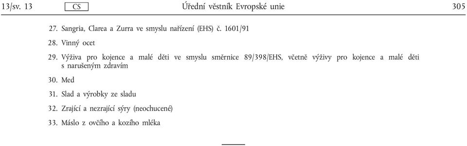 Výživa pro kojence a malé děti ve smyslu směrnice 89/398/EHS, včetně výživy pro kojence