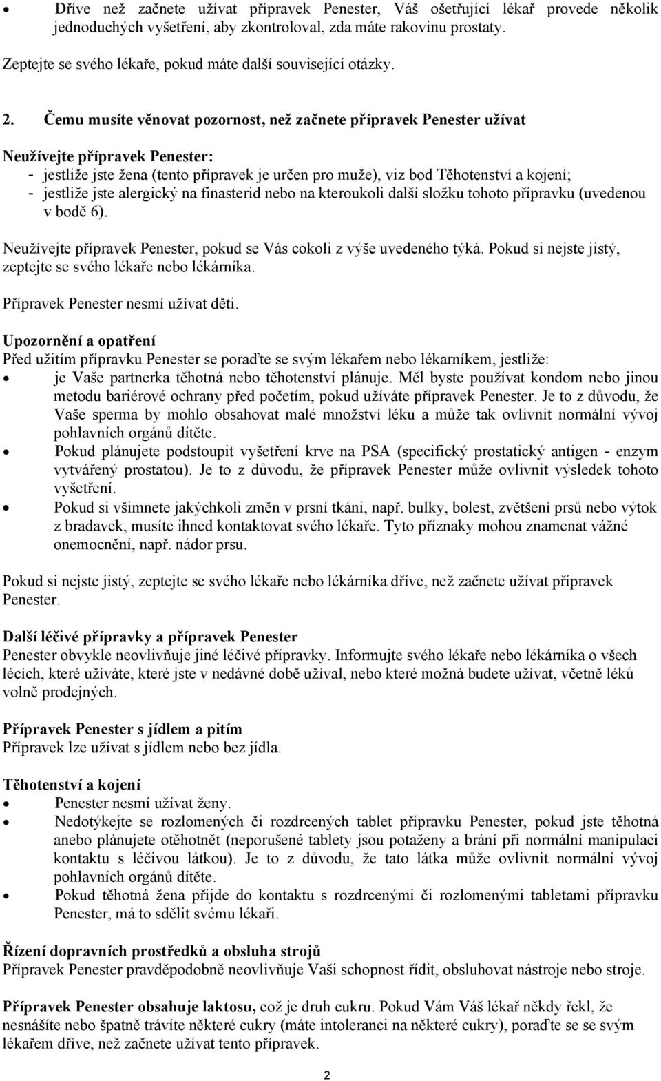 Čemu musíte věnovat pozornost, než začnete přípravek Penester užívat Neužívejte přípravek Penester: - jestliže jste žena (tento přípravek je určen pro muže), viz bod Těhotenství a kojení; - jestliže