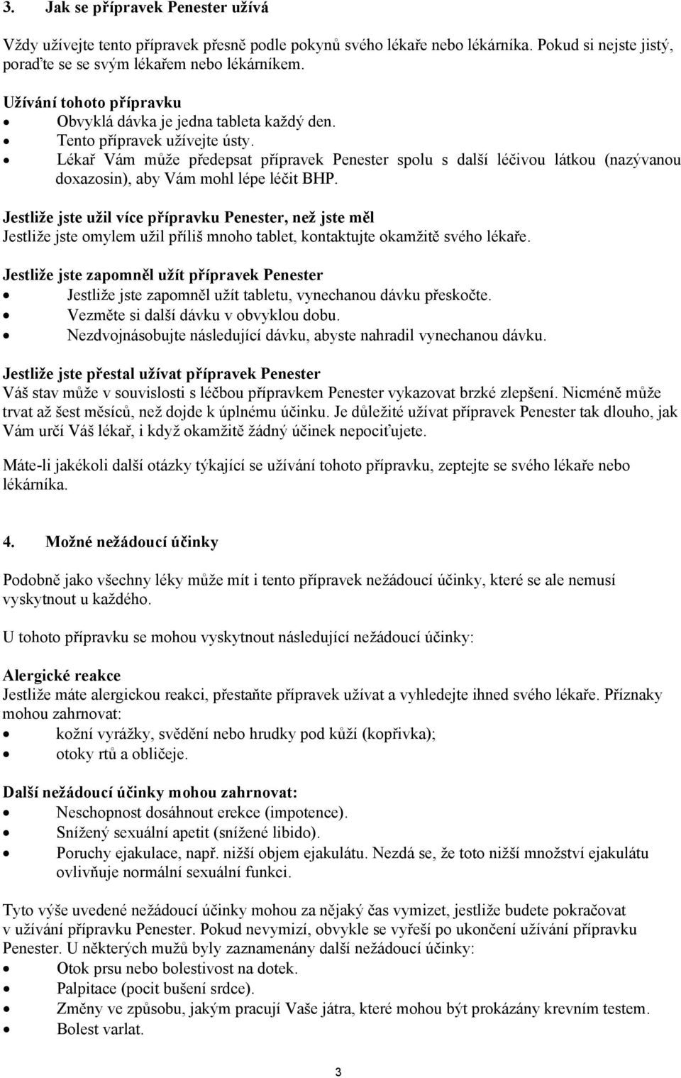 Lékař Vám může předepsat přípravek Penester spolu s další léčivou látkou (nazývanou doxazosin), aby Vám mohl lépe léčit BHP.