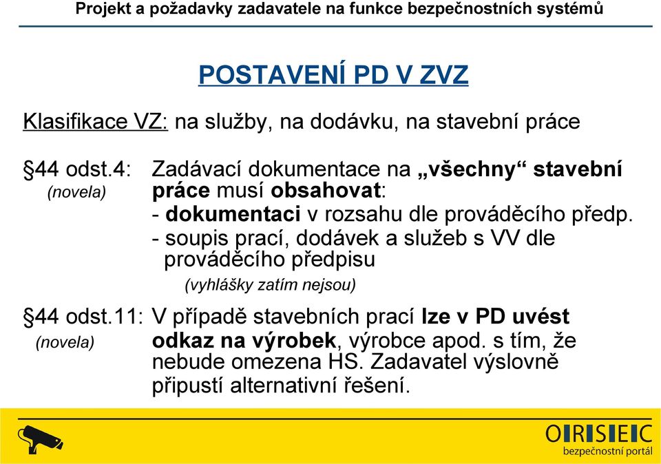 předp. - soupis prací, dodávek a služeb s VV dle prováděcího předpisu (vyhlášky zatím nejsou) 44 odst.