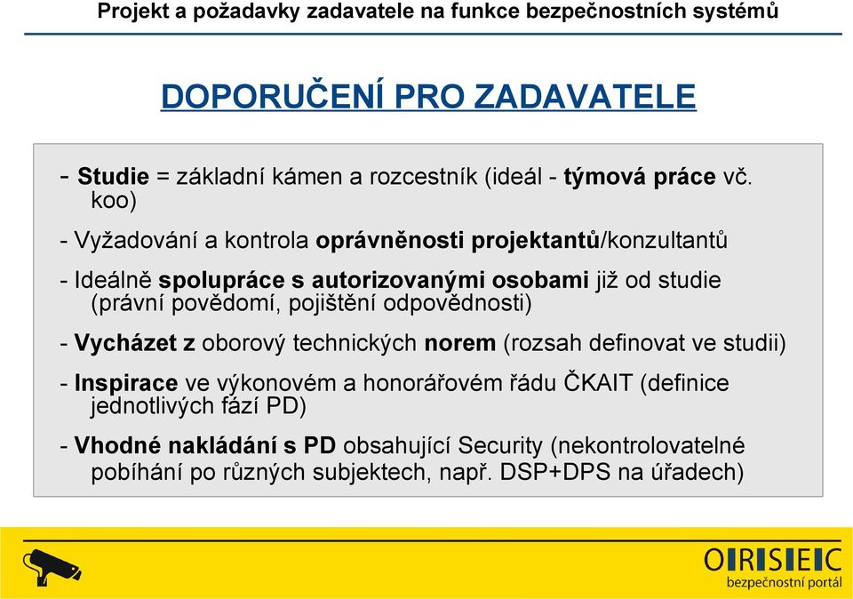 (právní povědomí, pojištění odpovědnosti) - Vycházet z oborový technických norem (rozsah definovat ve studii) - Inspirace ve