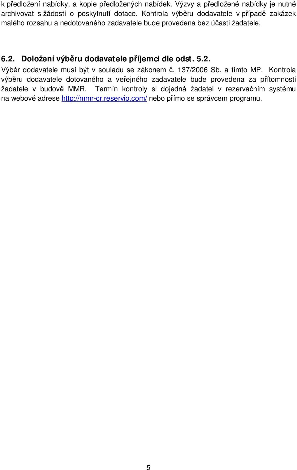 Doložení výběru dodavatele příjemci dle odst. 5.2. Výběr dodavatele musí být v souladu se zákonem č. 137/2006 Sb. a tímto MP.