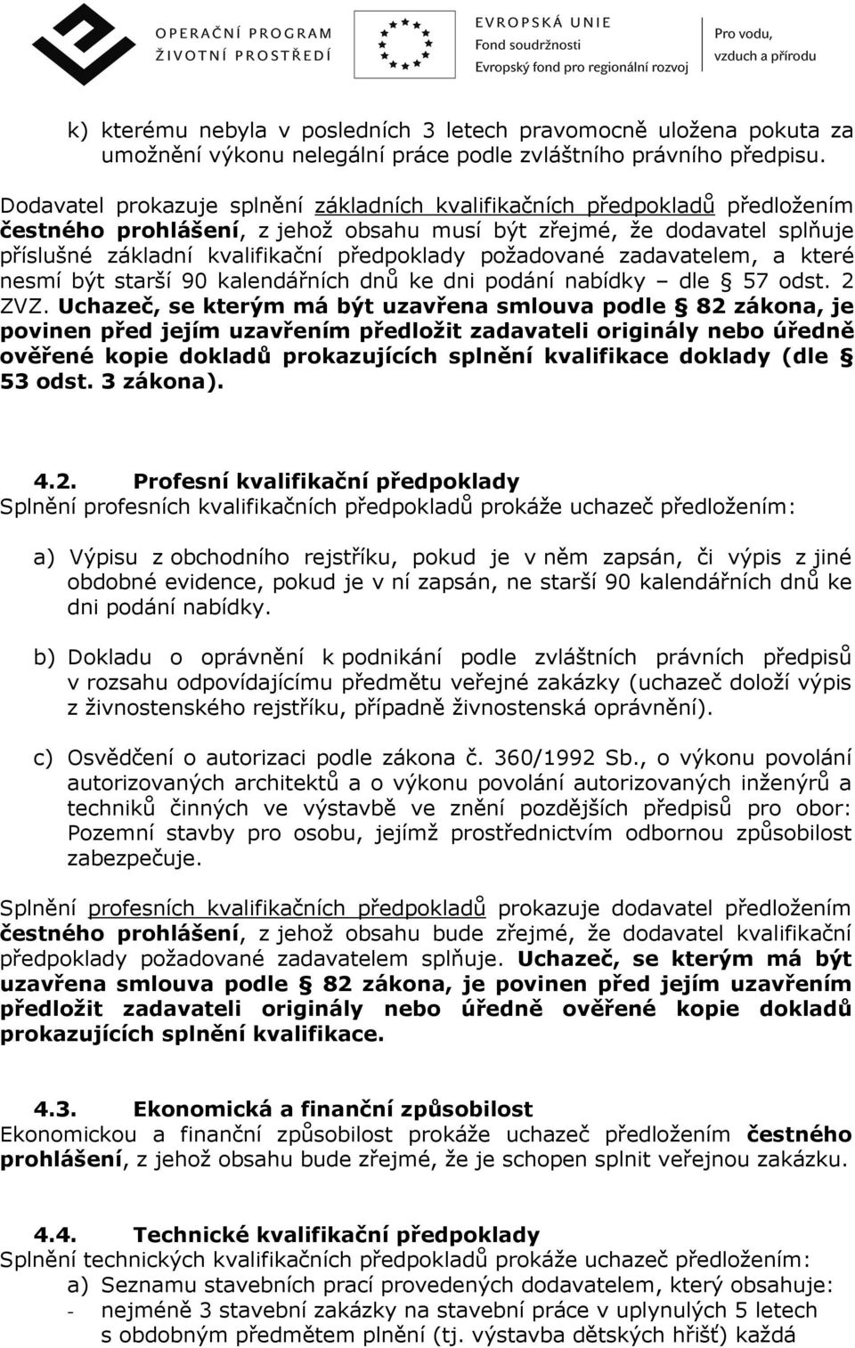 požadované zadavatelem, a které nesmí být starší 90 kalendářních dnů ke dni podání nabídky dle 57 odst. 2 ZVZ.