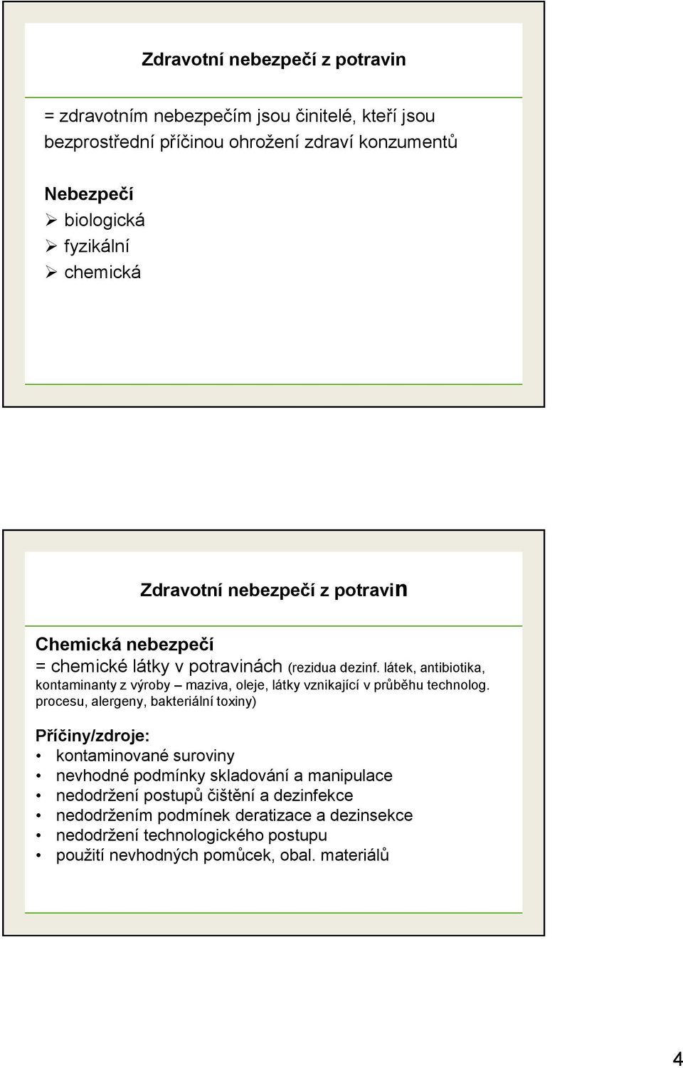 látek, antibiotika, kontaminanty z výroby maziva, oleje, látky vznikající v průběhu technolog.